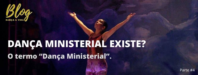 DANÇA MINISTERIAL EXISTE? O termo “Dança Ministerial”