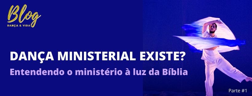 DANÇA MINISTERIAL EXISTE? Entendendo o ministério à luz da Bíblia